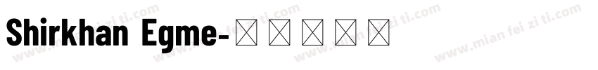Shirkhan Egme字体转换